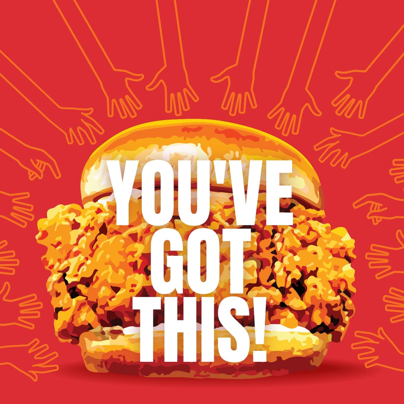 Illustrated chicken sandwich with many hands trying to grab and text, "You've Got This!"
